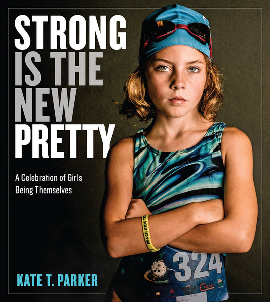 Strong Is the New Pretty: A Celebration of Girls Being Themselves - 4048