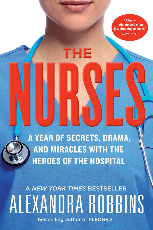 The Nurses: A Year of Secrets, Drama, and Miracles with the Heroes of the Hospital - 4571