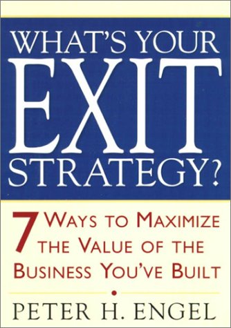 What's Your Exit Strategy?: 7 Ways to Maximize the Value of the Business You've Built - 6825
