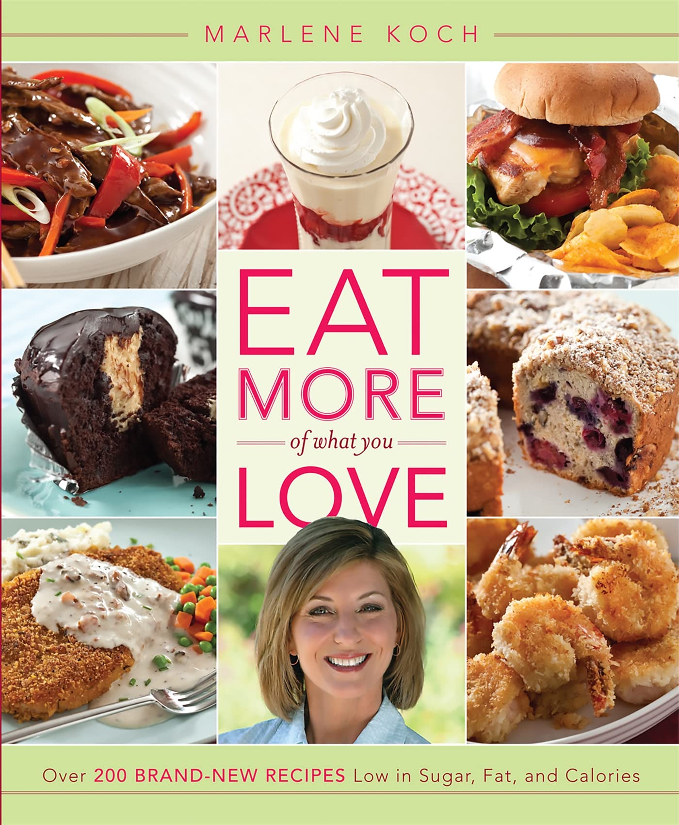 Eat More of What You Love: Over 200 Brand-New Recipes Low in Sugar, Fat, and Calories The Happy Book Stack