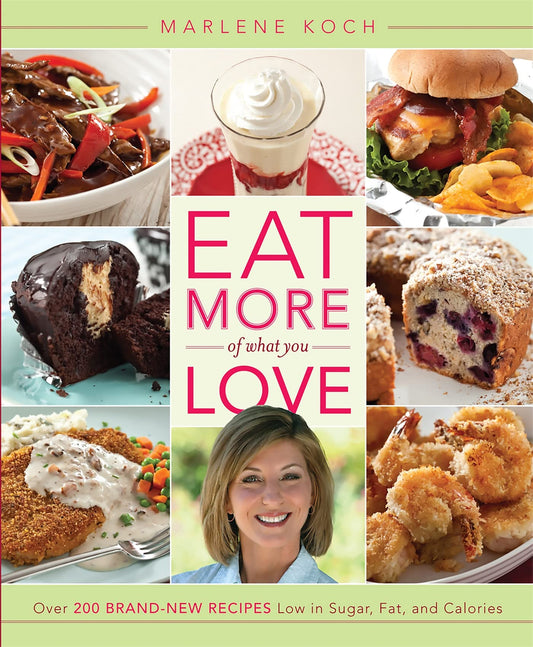 Eat More of What You Love: Over 200 Brand-New Recipes Low in Sugar, Fat, and Calories The Happy Book Stack