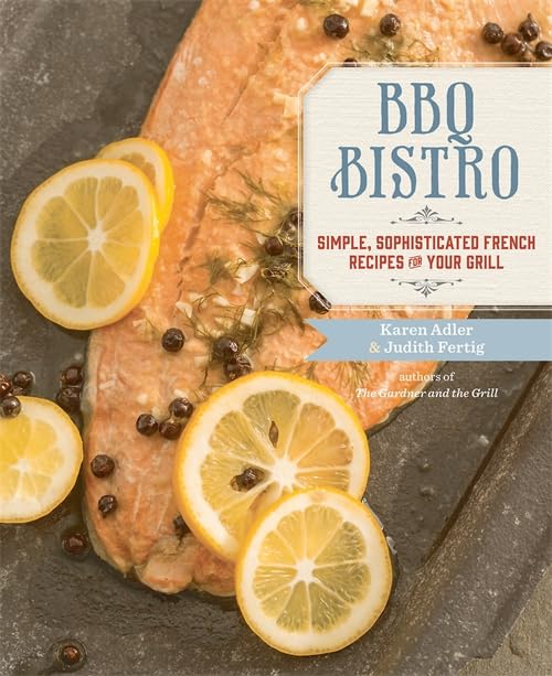 BBQ Bistro: Simple, Sophisticated French Recipes for Your Grill The Happy Book Stack