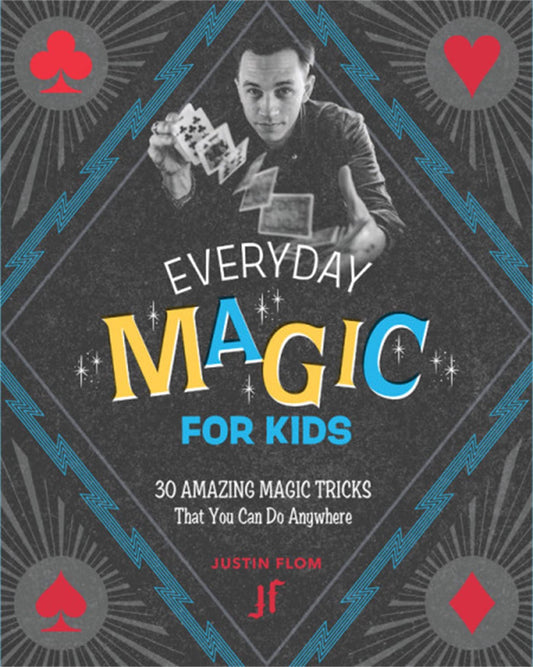 Everyday Magic for Kids: 30 Amazing Magic Tricks That You Can Do Anywhere The Happy Book Stack
