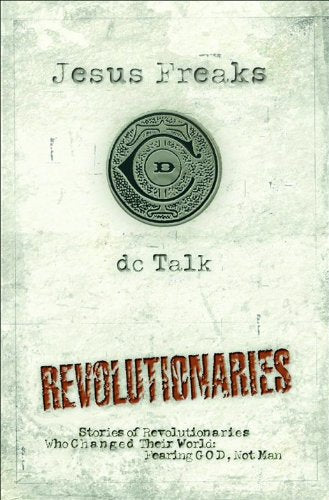 Jesus Freaks Revolutionaries: Stories of Revolutionaries Who Changed Their Worlds: Fearing GOD, Not Man The Happy Book Stack