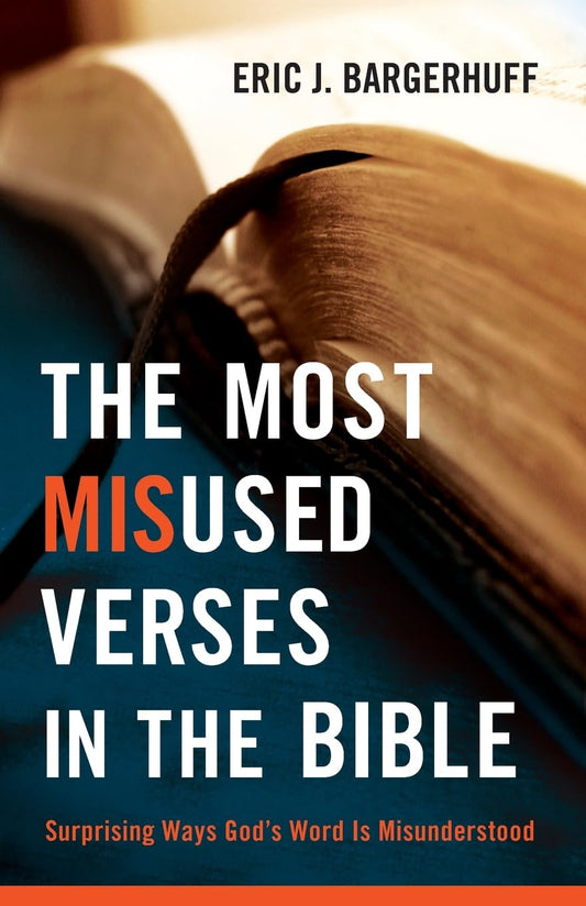 The Most Misused Verses in the Bible: Surprising Ways God's Word Is Misunderstood - 3335
