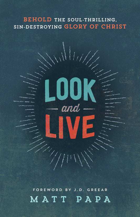 Look and Live: Behold the Soul-Thrilling, Sin-Destroying Glory of Christ The Happy Book Stack