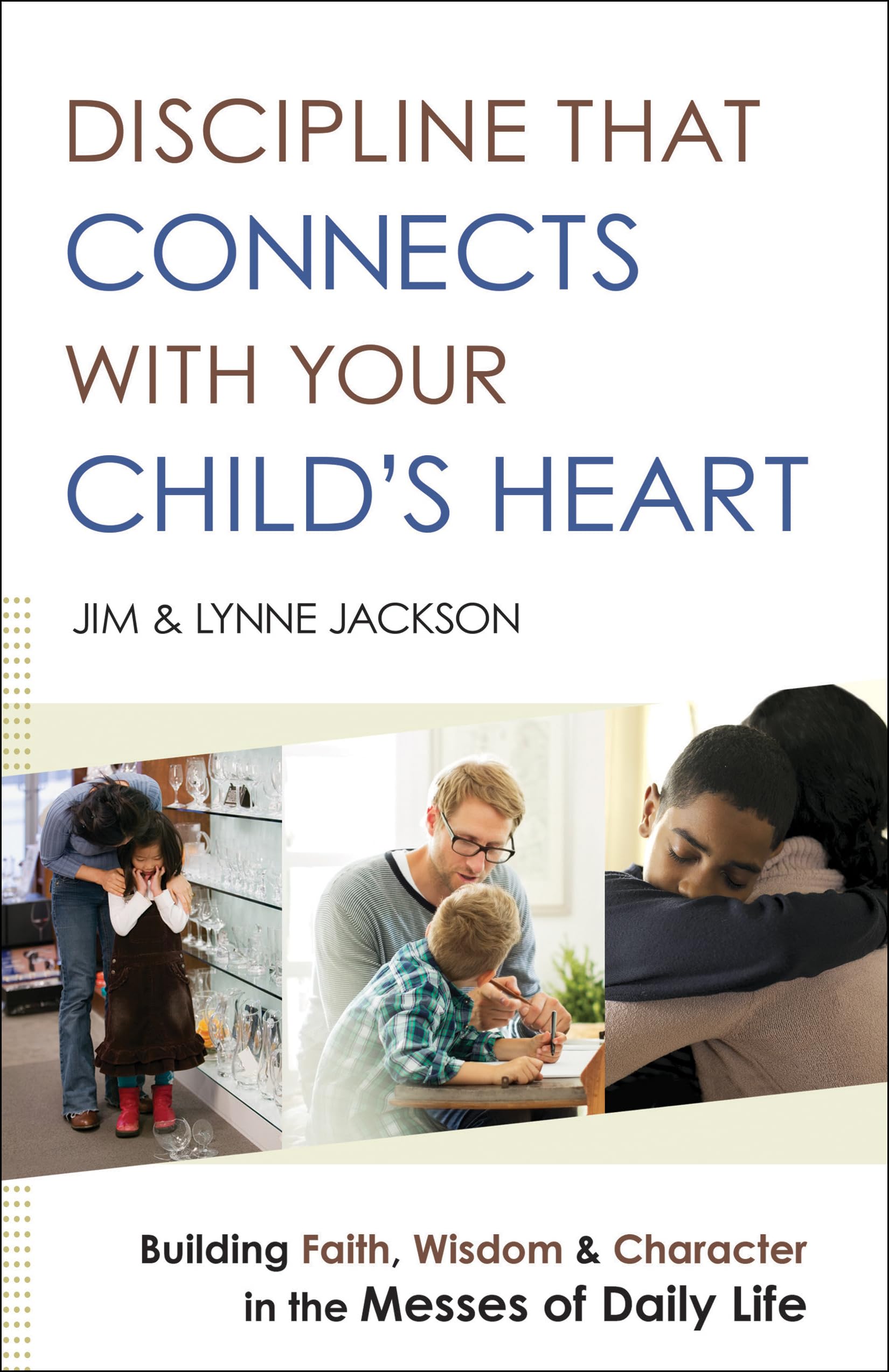 Discipline That Connects With Your Child's Heart: Building Faith, Wisdom, and Character in the Messes of Daily Life The Happy Book Stack