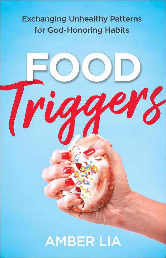 Food Triggers: Exchanging Unhealthy Patterns for God-Honoring Habits The Happy Book Stack