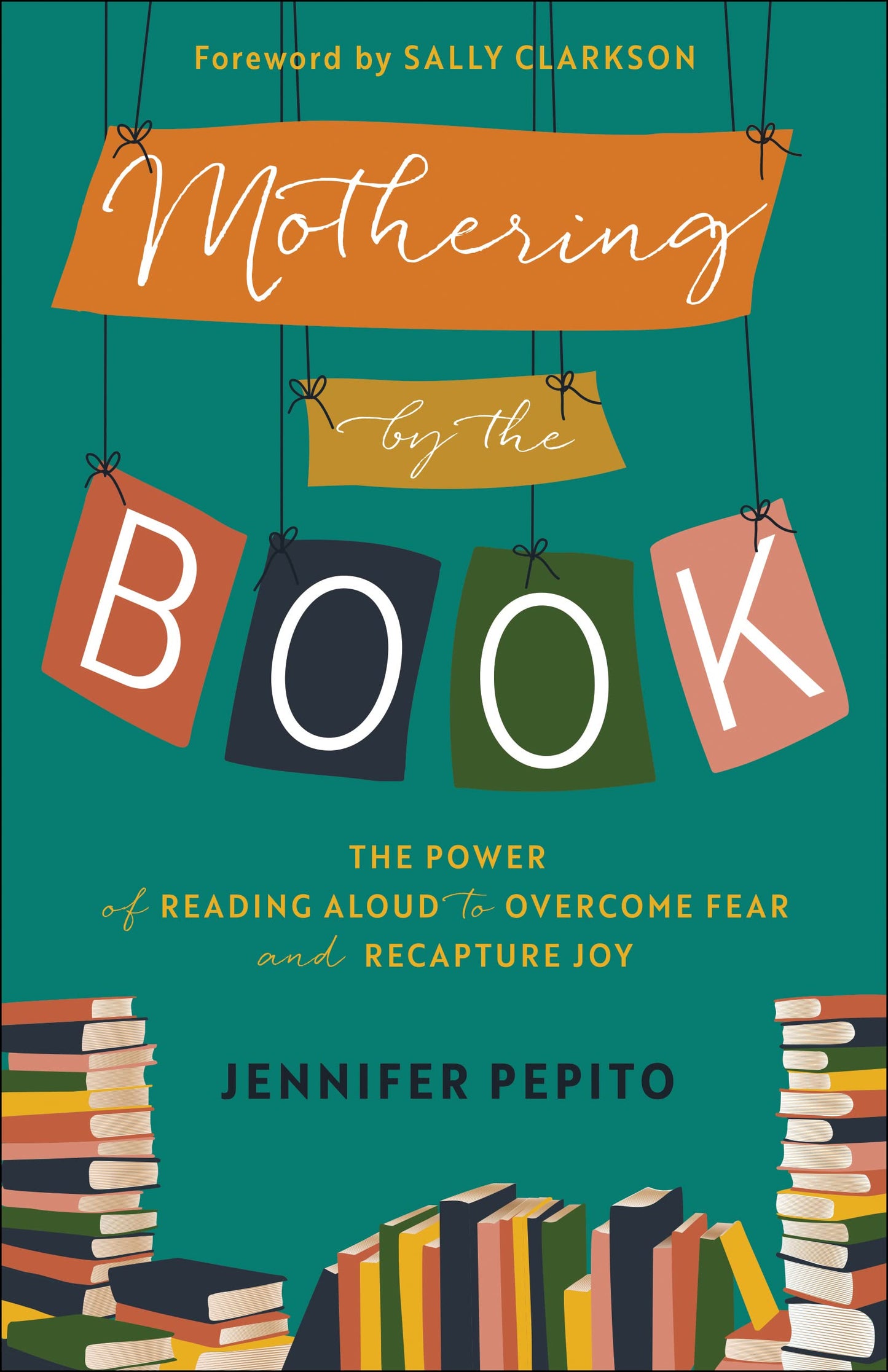 Mothering by the Book: The Power of Reading Aloud to Overcome Fear and Recapture Joy The Happy Book Stack
