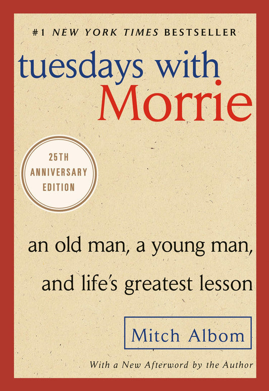Tuesdays with Morrie: An Old Man, a Young Man, and Life's Greatest Lesson, 25th Anniversary Edition The Happy Book Stack