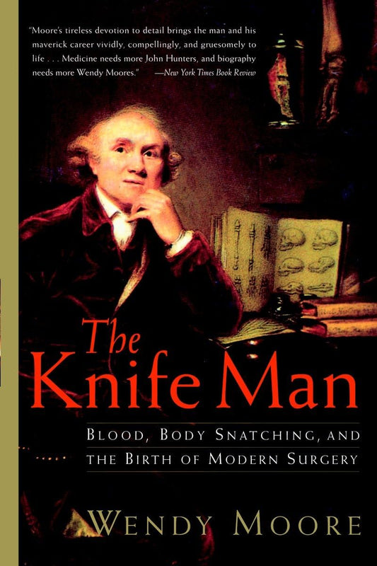 The Knife Man: Blood, Body Snatching, and the Birth of Modern Surgery The Happy Book Stack