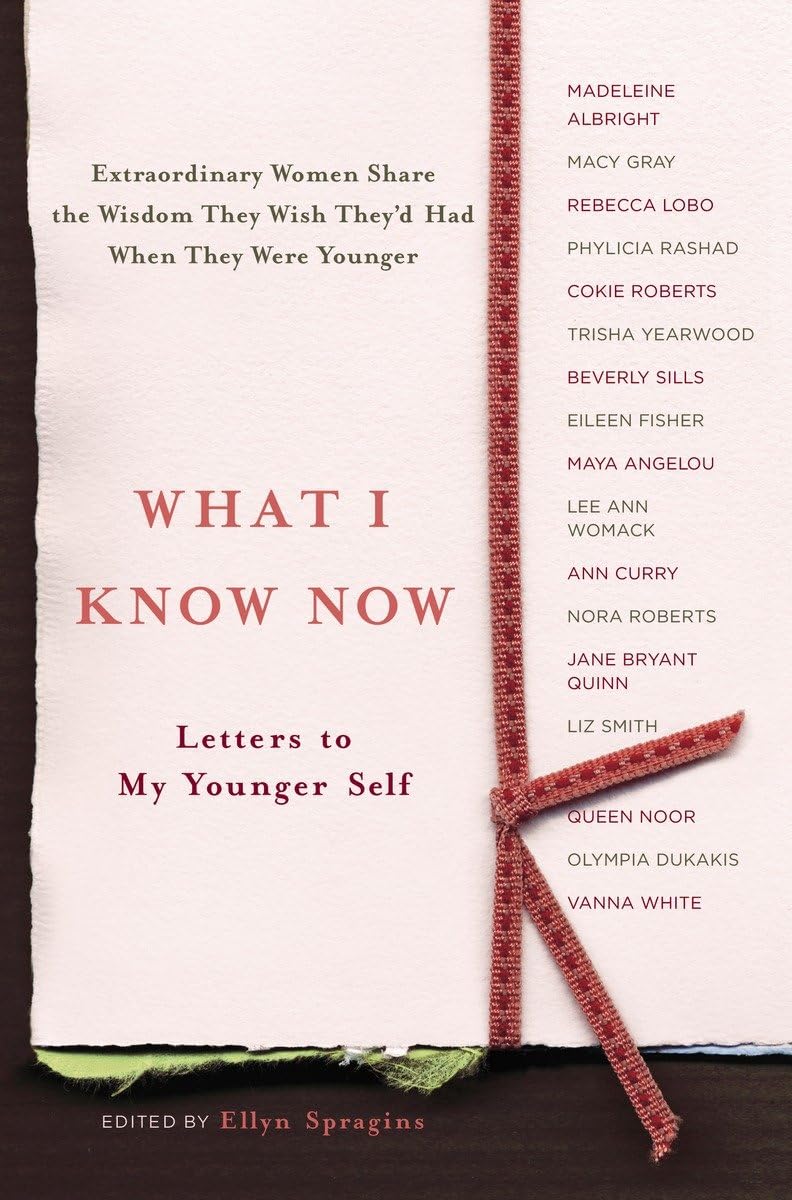 What I Know Now: Letters to My Younger Self The Happy Book Stack
