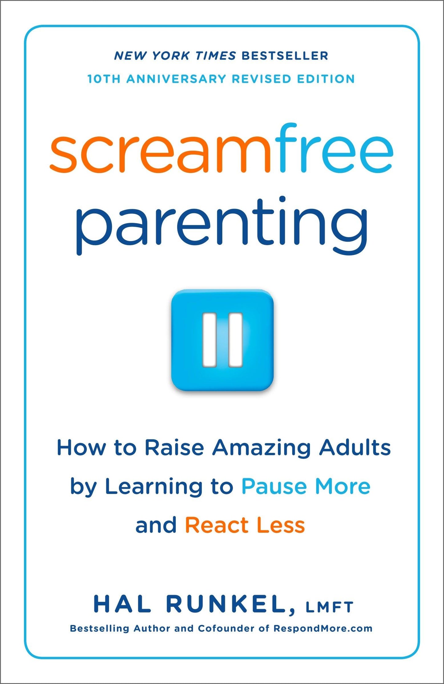 Screamfree Parenting, 10th Anniversary Revised Edition: How to Raise Amazing Adults by Learning to Pause More and React Less The Happy Book Stack