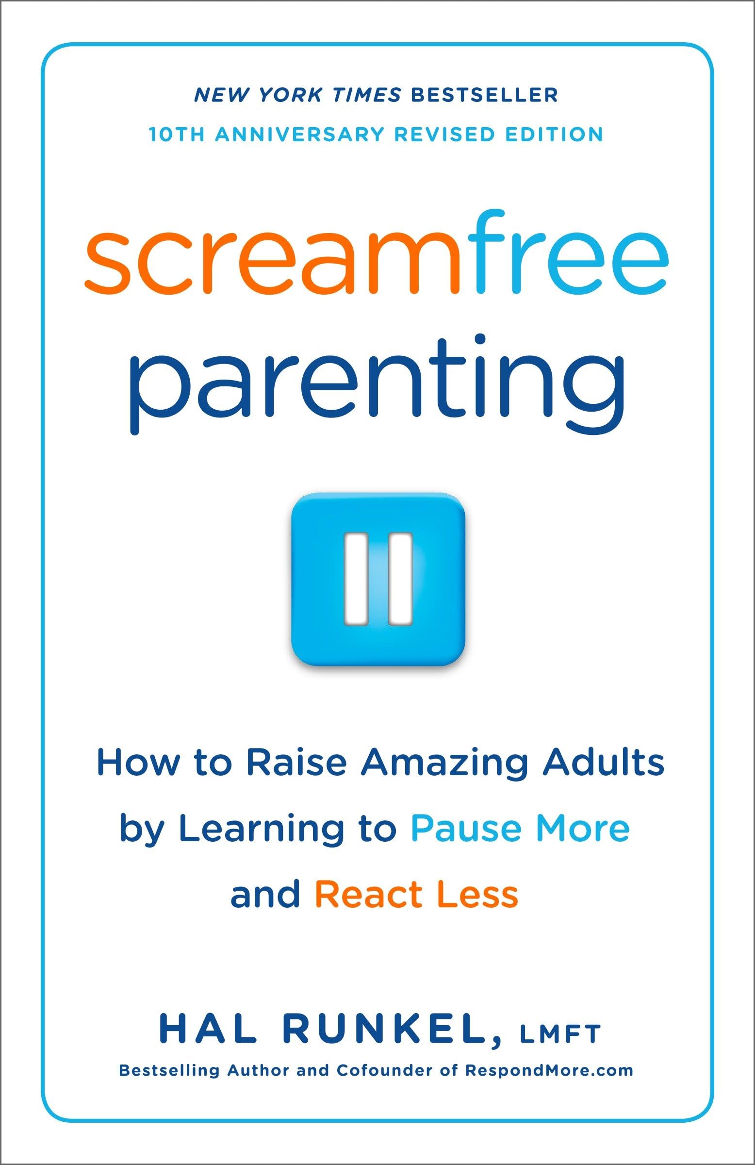 Screamfree Parenting, 10th Anniversary Revised Edition: How to Raise Amazing Adults by Learning to Pause More and React Less The Happy Book Stack