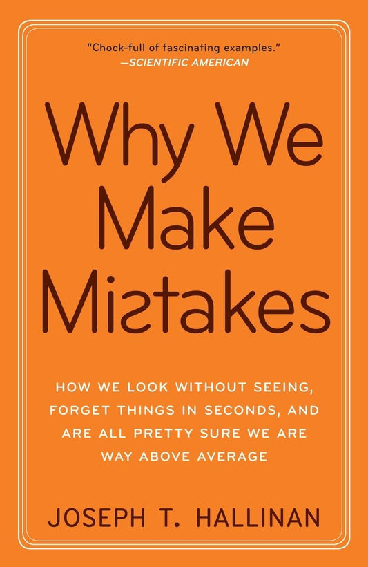 Why We Make Mistakes: How We Look Without Seeing, Forget Things in Seconds, and Are All Pretty Sure WeAre Way Above Average - 3591