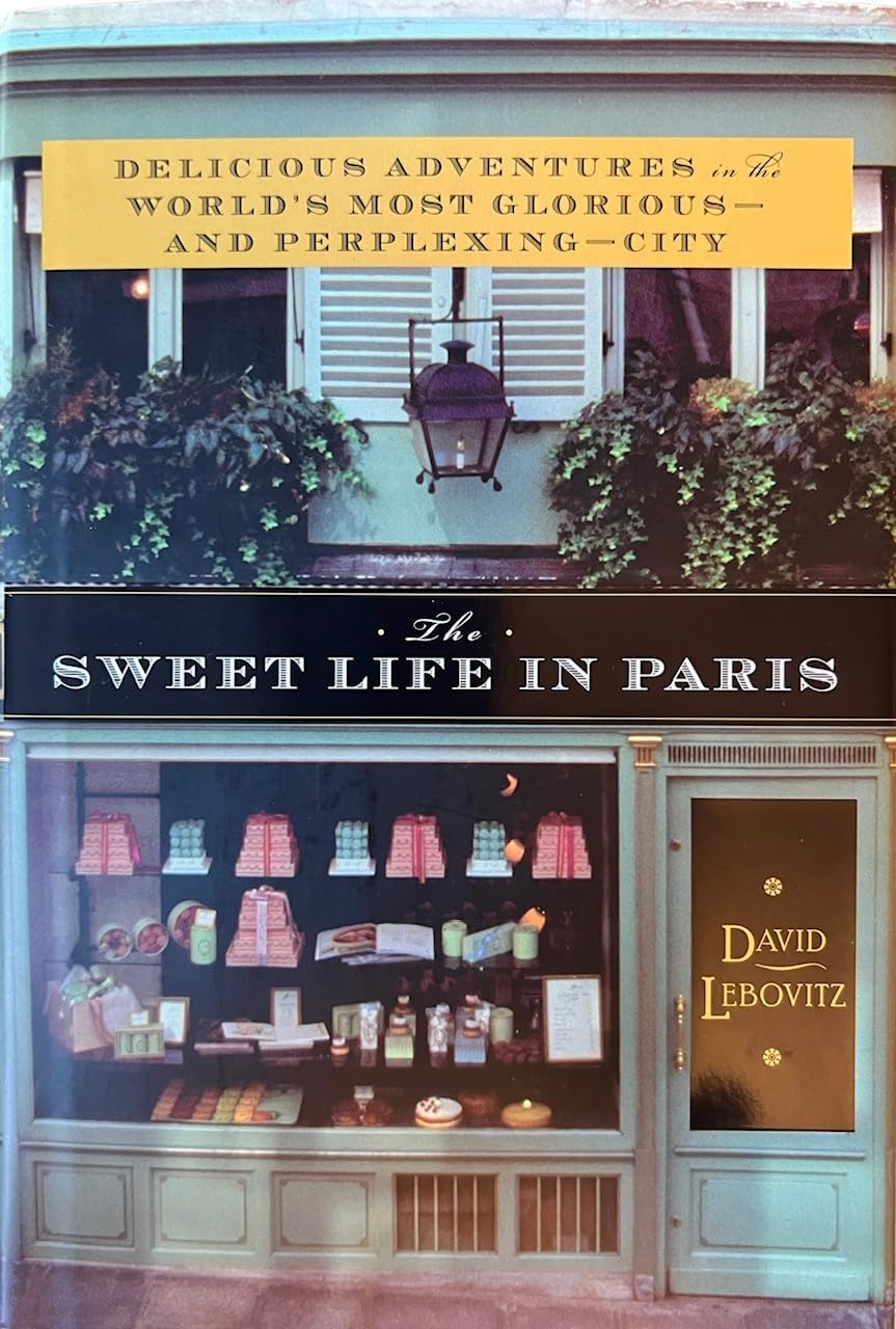 The Sweet Life in Paris: Delicious Adventures in the World's Most Glorious-and Perplexing-City The Happy Book Stack