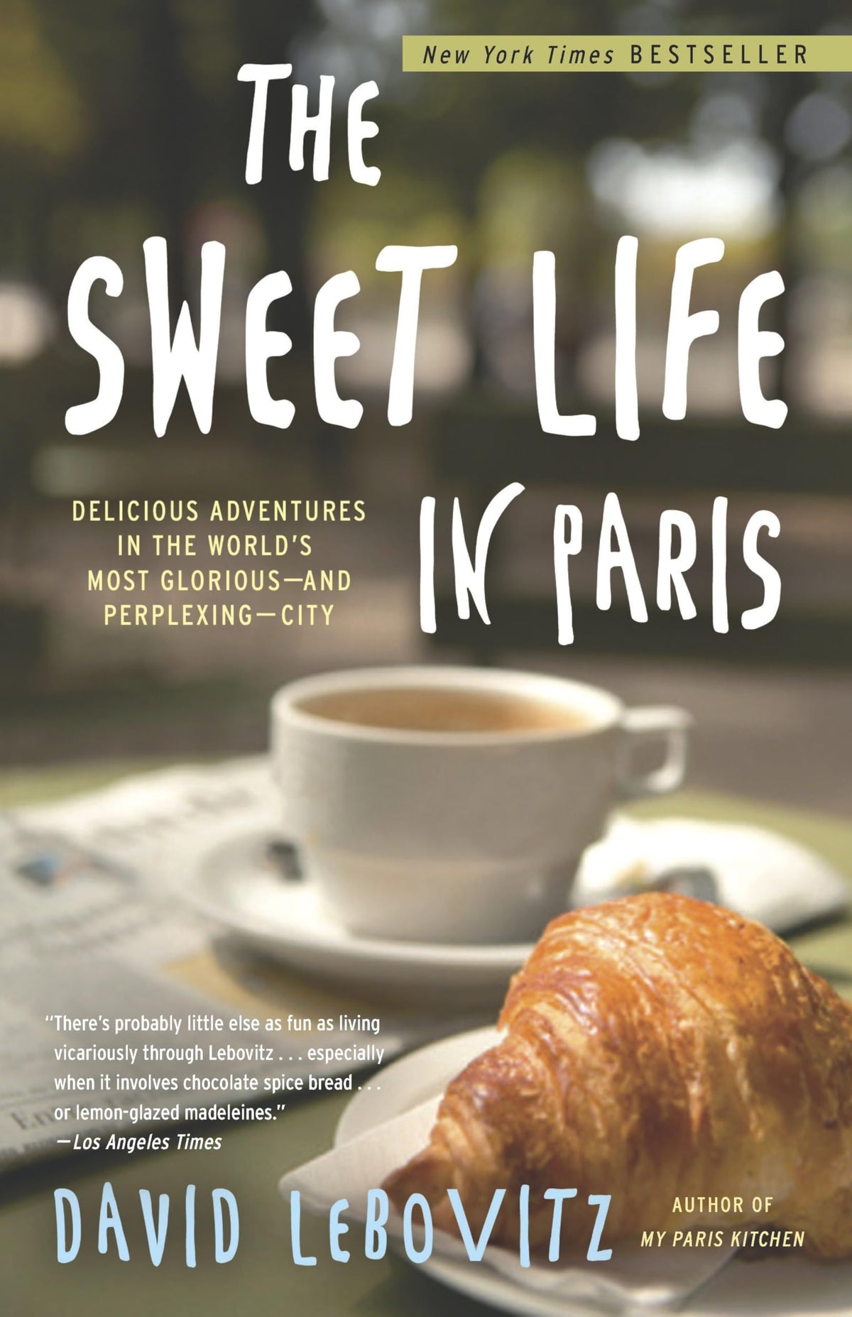 The Sweet Life in Paris: Delicious Adventures in the World's Most Glorious - and Perplexing - City The Happy Book Stack