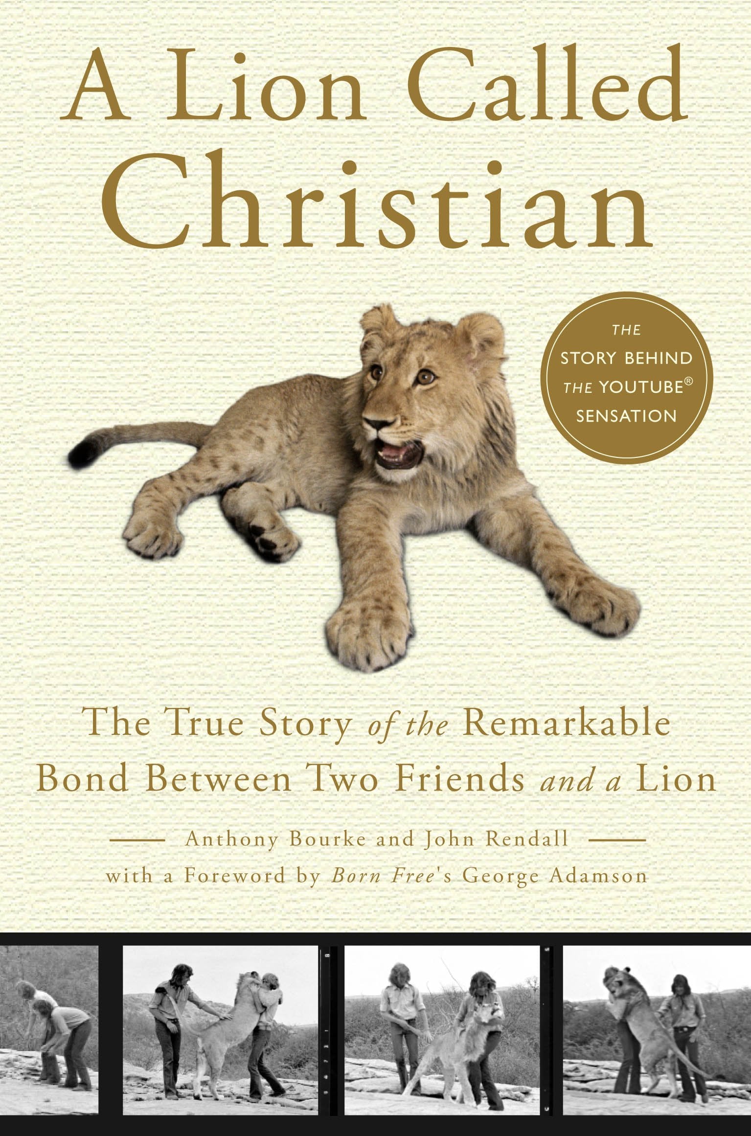 A Lion Called Christian: The True Story of the Remarkable Bond Between Two Friends and a Lion The Happy Book Stack