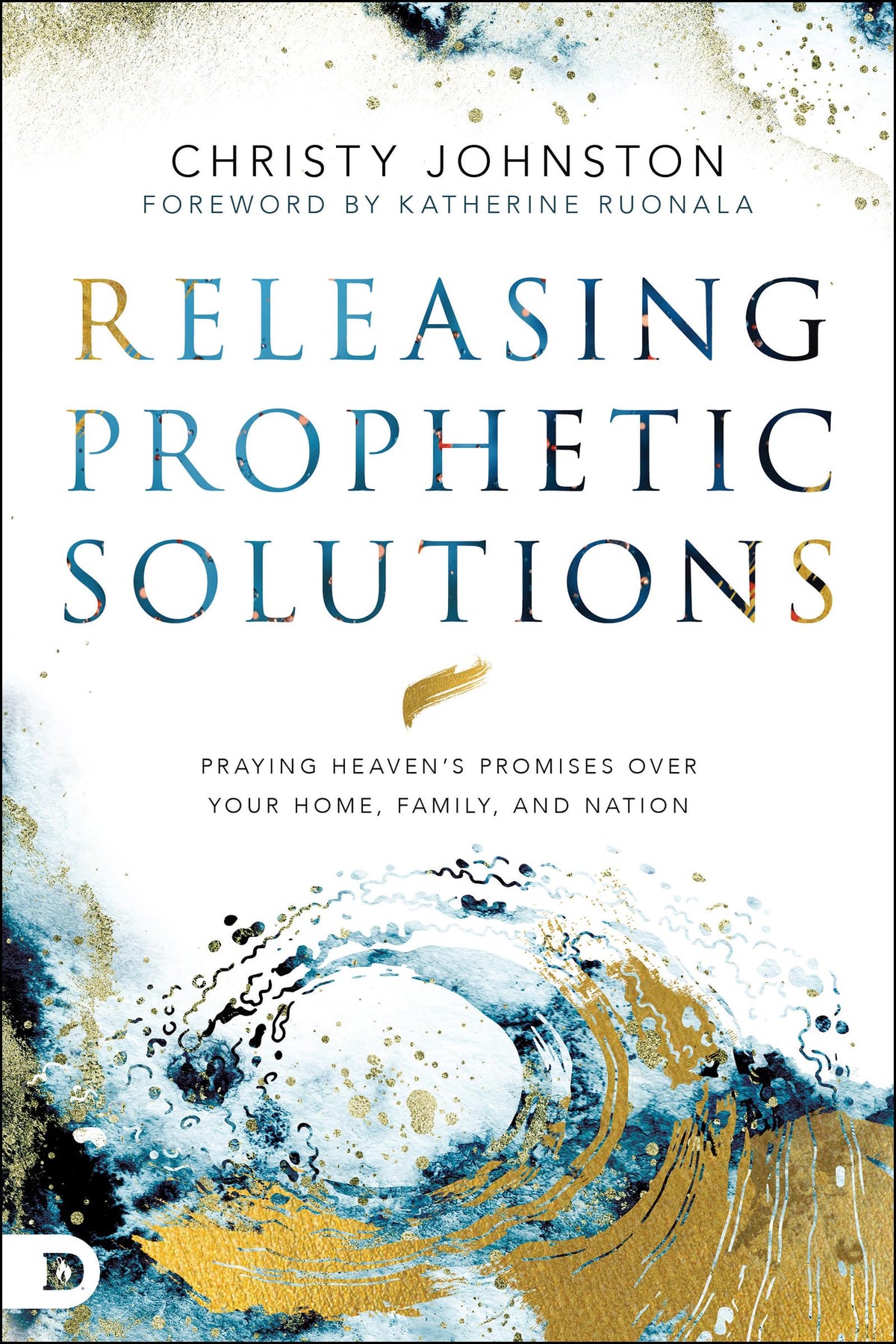 Releasing Prophetic Solutions: Praying Heaven's Promises Over Your Home, Family, and Nation The Happy Book Stack