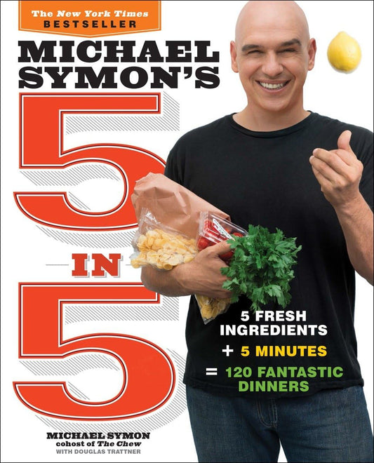 Michael Symon's 5 in 5: 5 Fresh Ingredients + 5 Minutes = 120 Fantastic Dinners: A Cookbook The Happy Book Stack