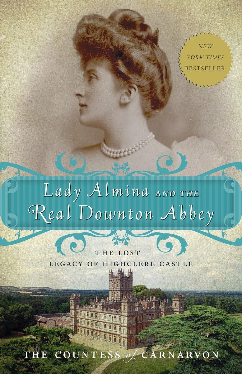 Lady Almina and the Real Downton Abbey: The Lost Legacy of Highclere Castle The Happy Book Stack