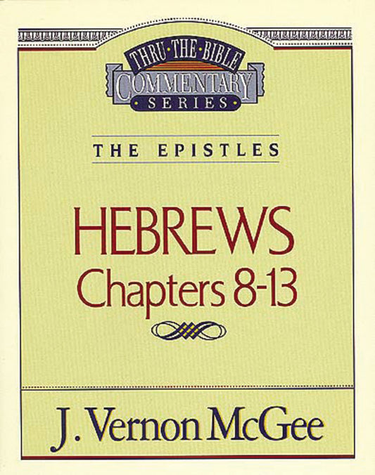 Thru the Bible Commentary: Hebrews Chapters 8-13 The Happy Book Stack