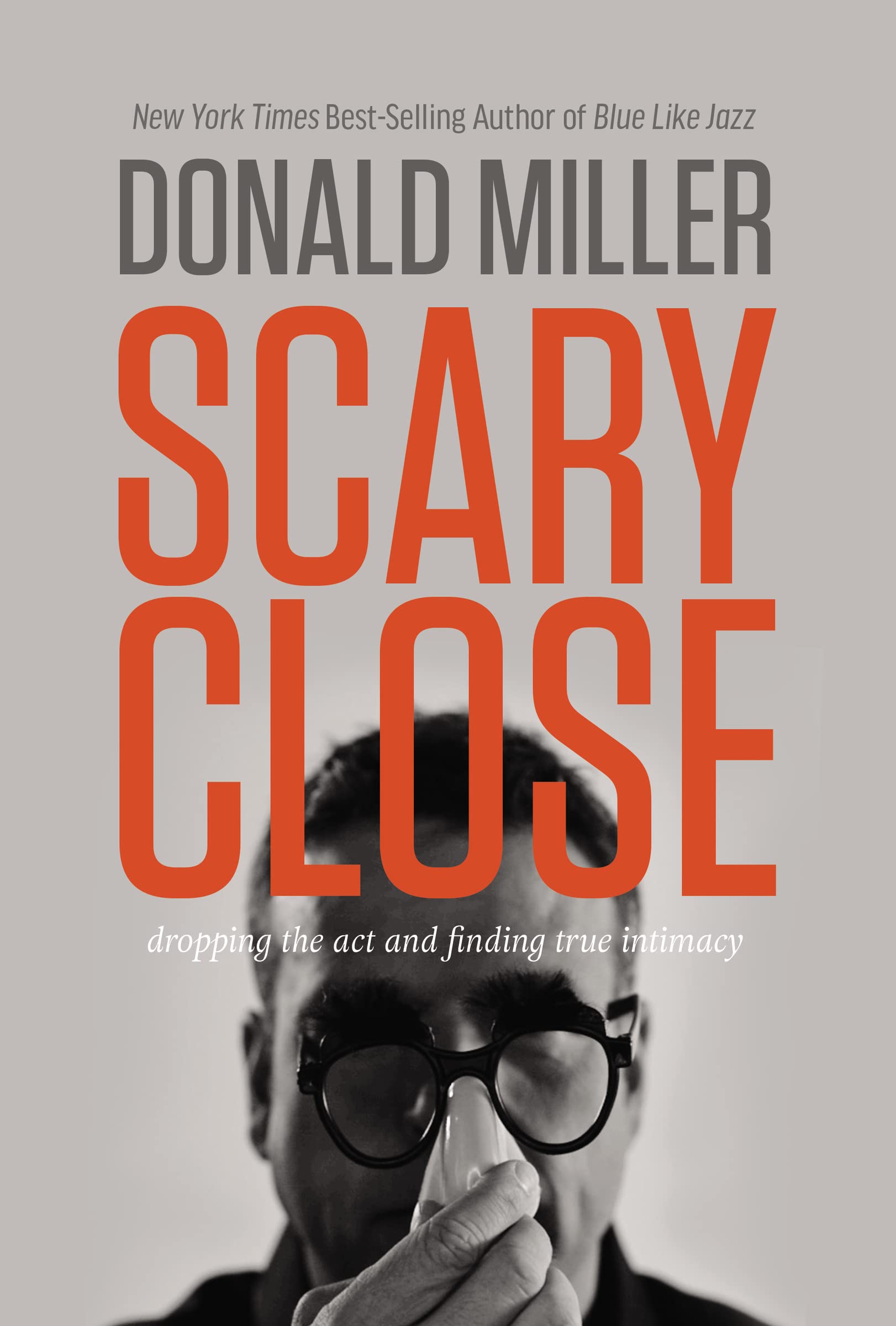 Scary Close: Dropping the Act and Finding True Intimacy The Happy Book Stack