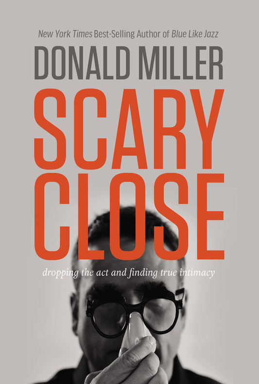 Scary Close: Dropping the Act and Finding True Intimacy The Happy Book Stack