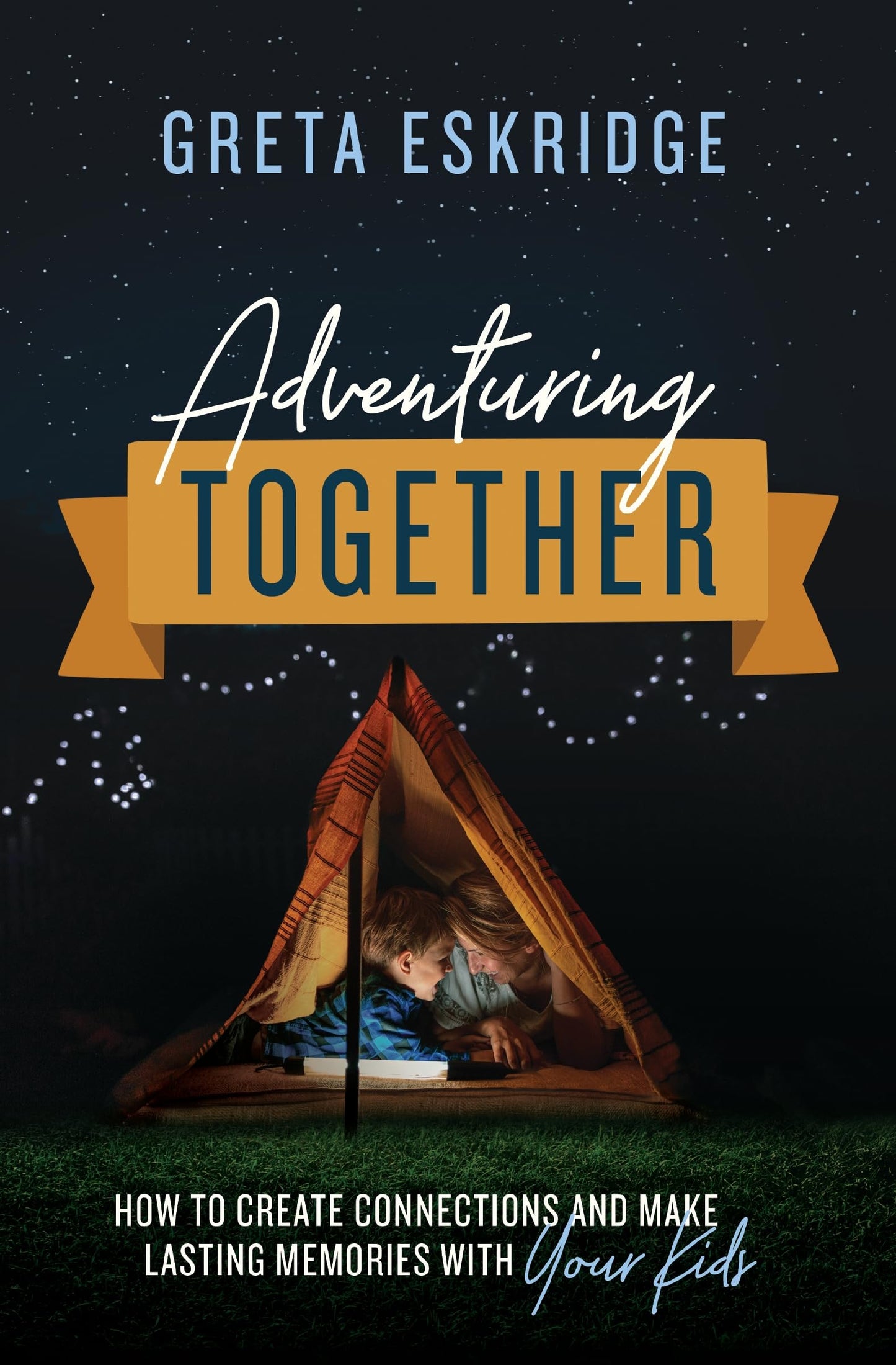 Adventuring Together: How to Create Connections and Make Lasting Memories with Your Kids The Happy Book Stack