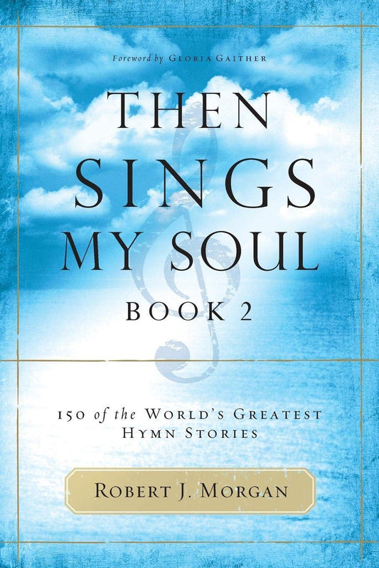 Then Sings My Soul, Book 2: 150 of the World's Greatest Hymn Stories The Happy Book Stack