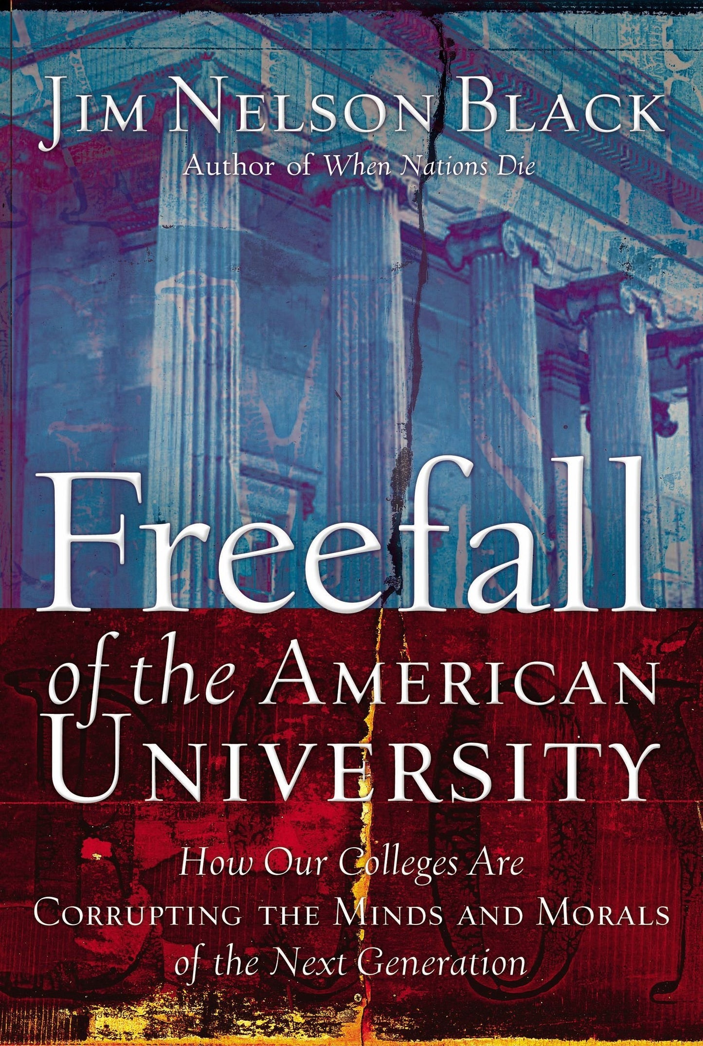 Freefall Of The American University: How Our Colleges Are Corrupting The Minds And Morals Of The Next Generation The Happy Book Stack