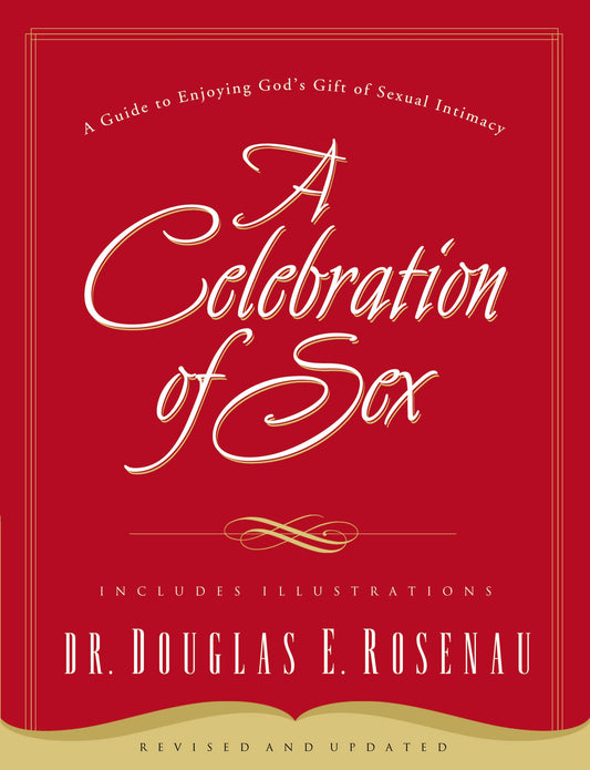 A Celebration of Sex: A Guide to Enjoying God's Gift of Sexual Intimacy The Happy Book Stack