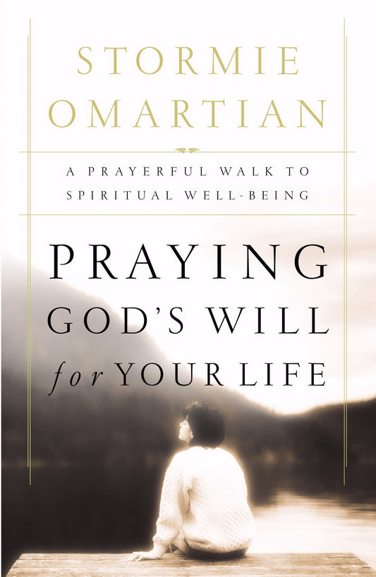 Praying God's Will For Your Life: A Prayerful Walk To Spiritual Well Being - 9772