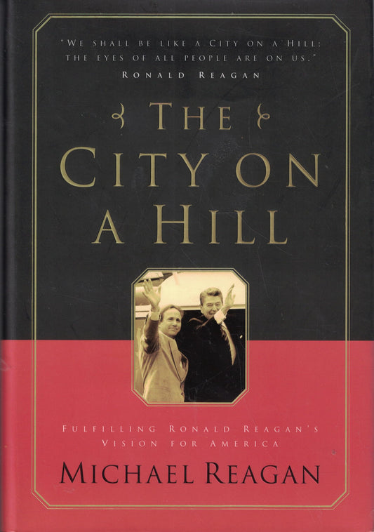 The City on a Hill: Fulfilling Ronald Reagan's Vision for America The Happy Book Stack