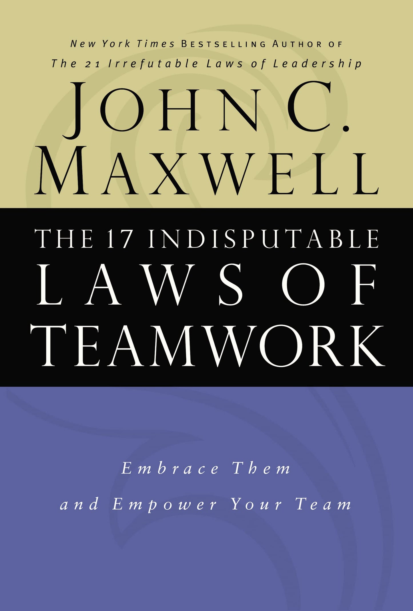 The 17 Indisputable Laws of Teamwork: Embrace Them and Empower Your Team - 6785