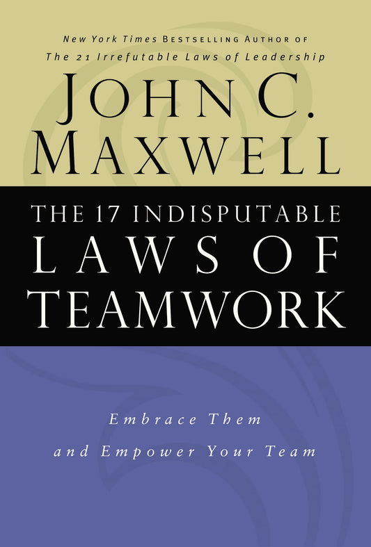 The 17 Indisputable Laws of Teamwork: Embrace Them and Empower Your Team - 6785