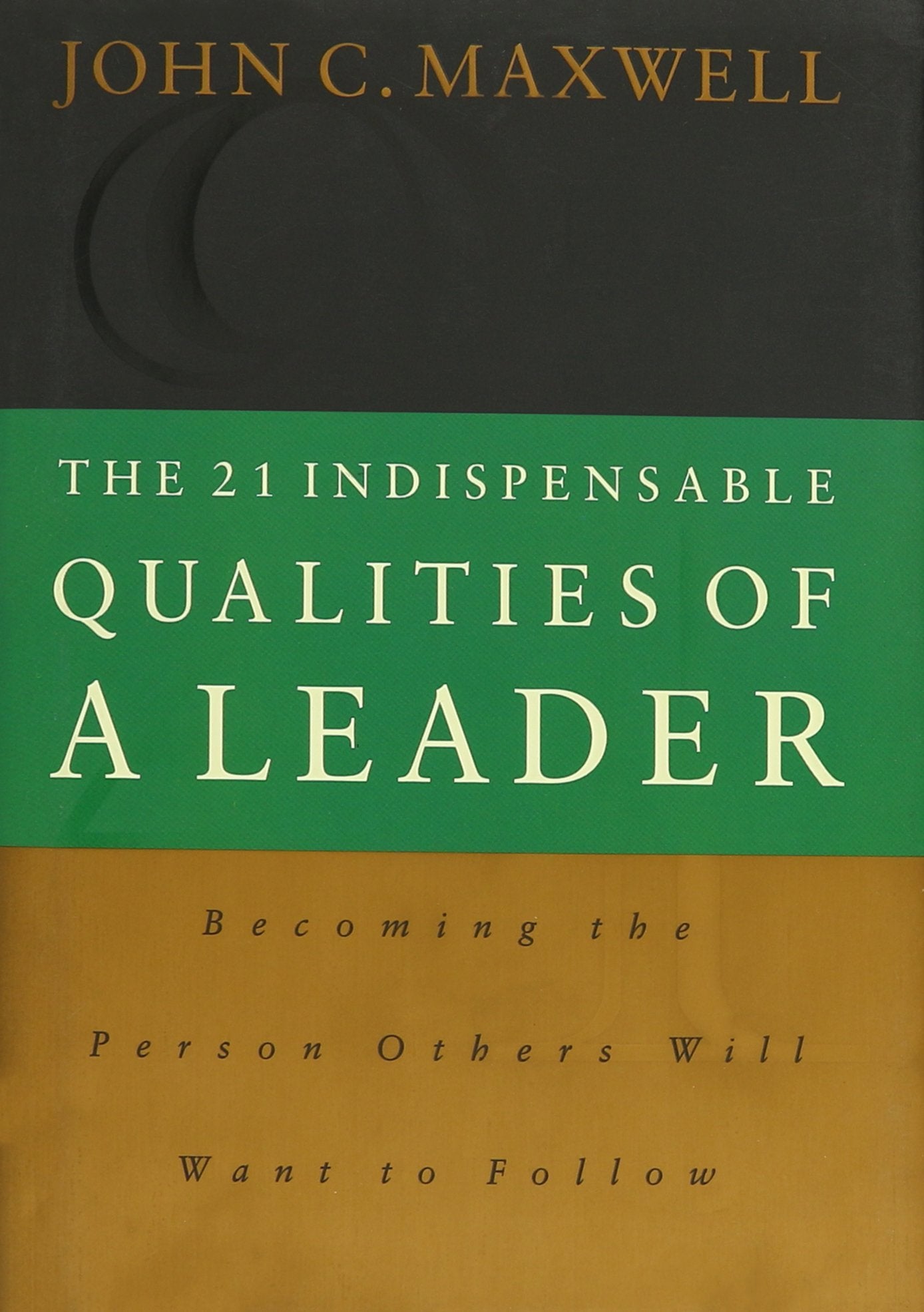 The 21 Indispensable Qualities of a Leader: Becoming the Person Others Will Want to Follow The Happy Book Stack