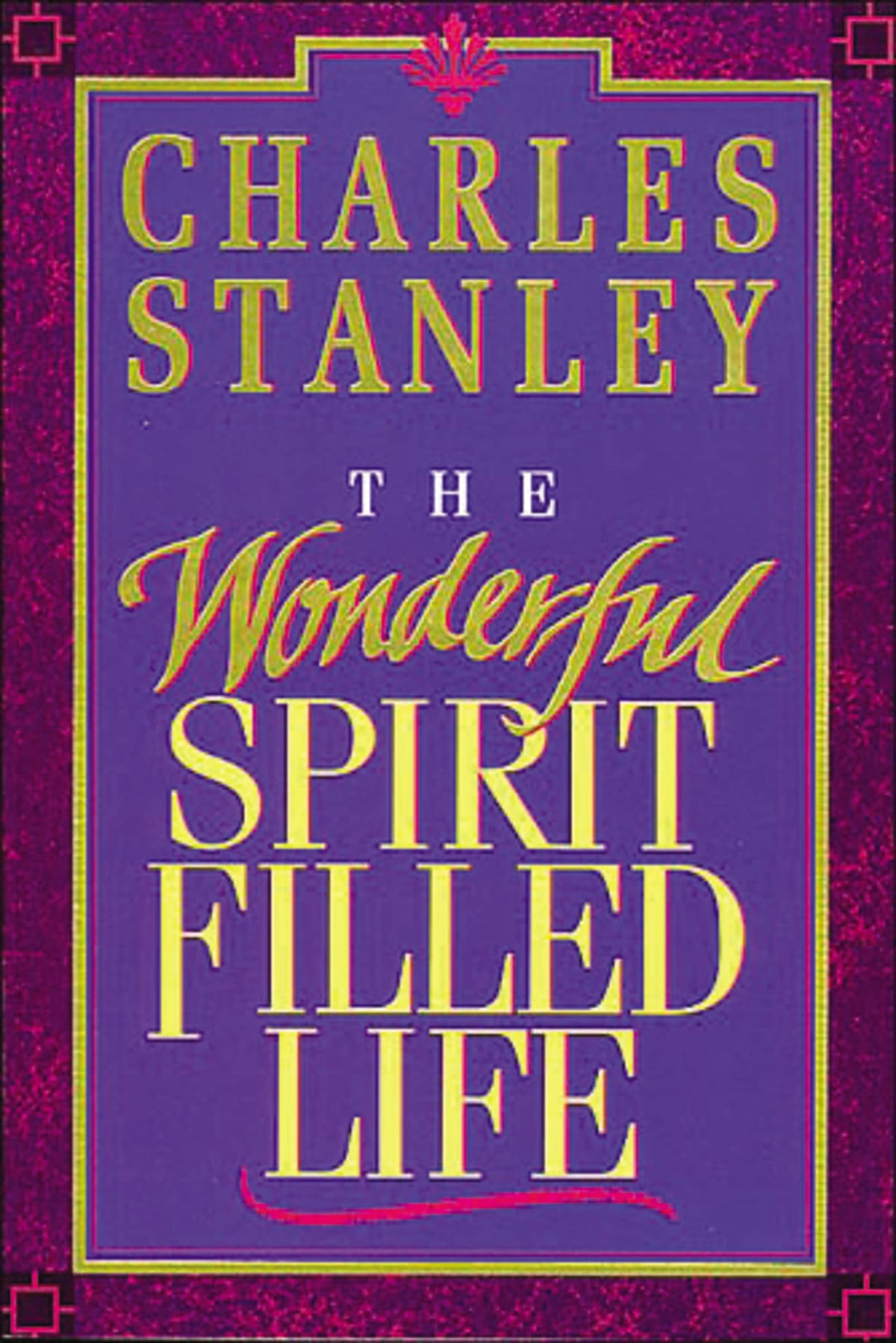 The Wonderful Spirit-Filled Life: Learning to Recognize the Fingerprint of the Holy Spirit The Happy Book Stack