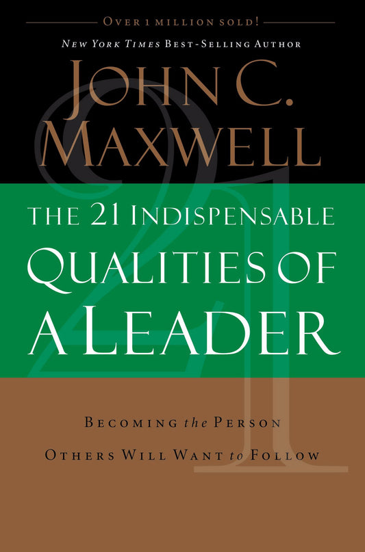 The 21 Indispensable Qualities of a Leader: Becoming the Person Others Will Want to Follow The Happy Book Stack
