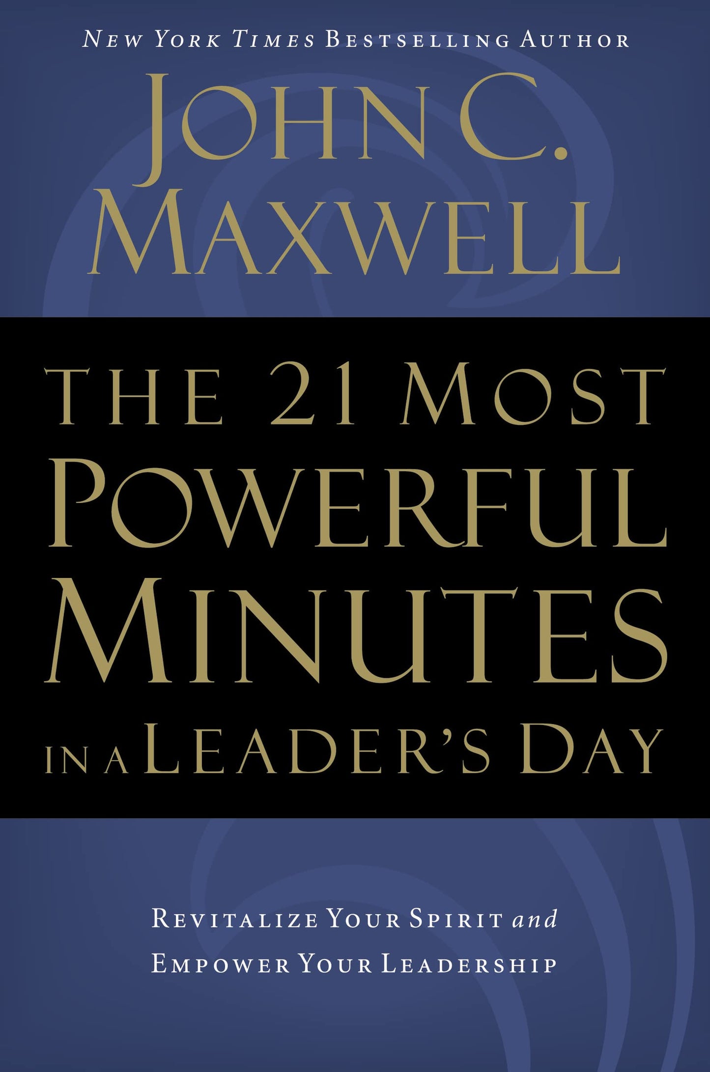 The 21 Most Powerful Minutes in a Leader's Day: Revitalize Your Spirit and Empower Your Leadership - 7325