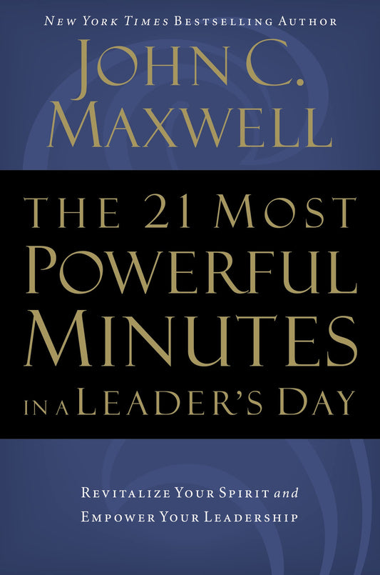 The 21 Most Powerful Minutes in a Leader's Day: Revitalize Your Spirit and Empower Your Leadership - 4773