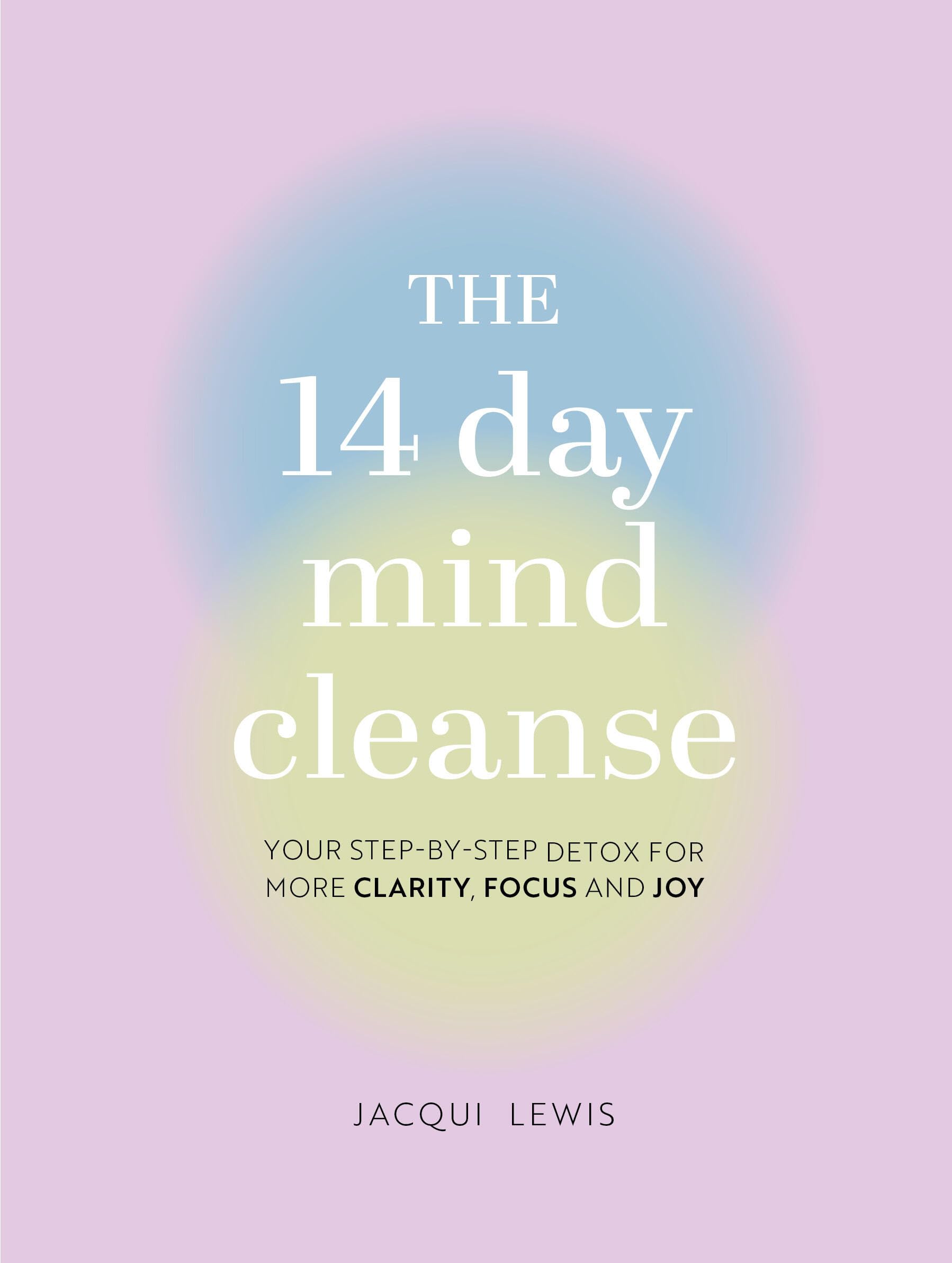 The 14 Day Mind Cleanse: Your step-by-step detox for more clarity, focus, and joy The Happy Book Stack