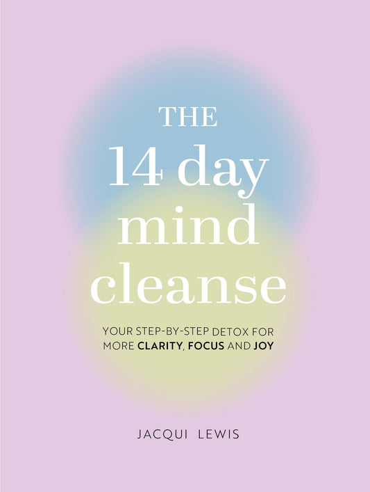 The 14 Day Mind Cleanse: Your step-by-step detox for more clarity, focus, and joy The Happy Book Stack