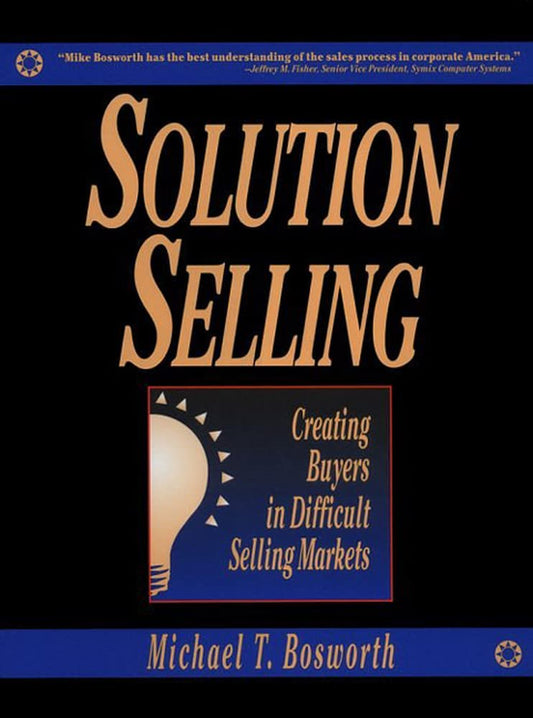 Solution Selling: Creating Buyers in Difficult Selling Markets The Happy Book Stack