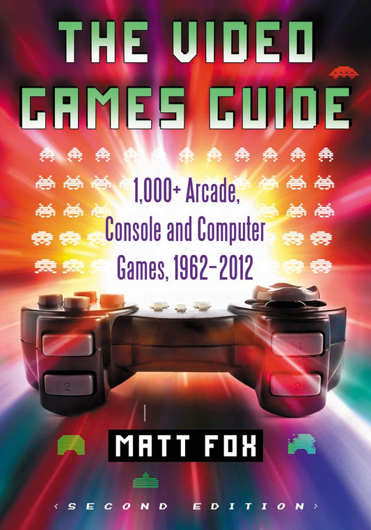 The Video Games Guide: 1,000+ Arcade, Console and Computer Games, 1962-2012, 2d ed. The Happy Book Stack