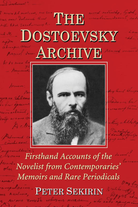 The Dostoevsky Archive: Firsthand Accounts of the Novelist from Contemporaries' Memoirs and Rare Periodicals, Most Translated into English for the ... Chronology and Annotated Bibliography - 3348