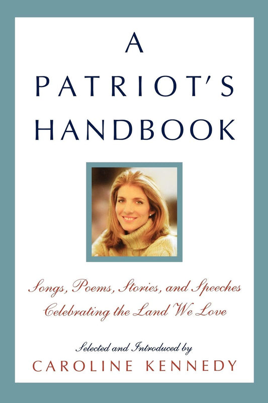 A Patriot's Handbook: Songs, Poems, Stories, and Speeches Celebrating the Land We Love - 1130