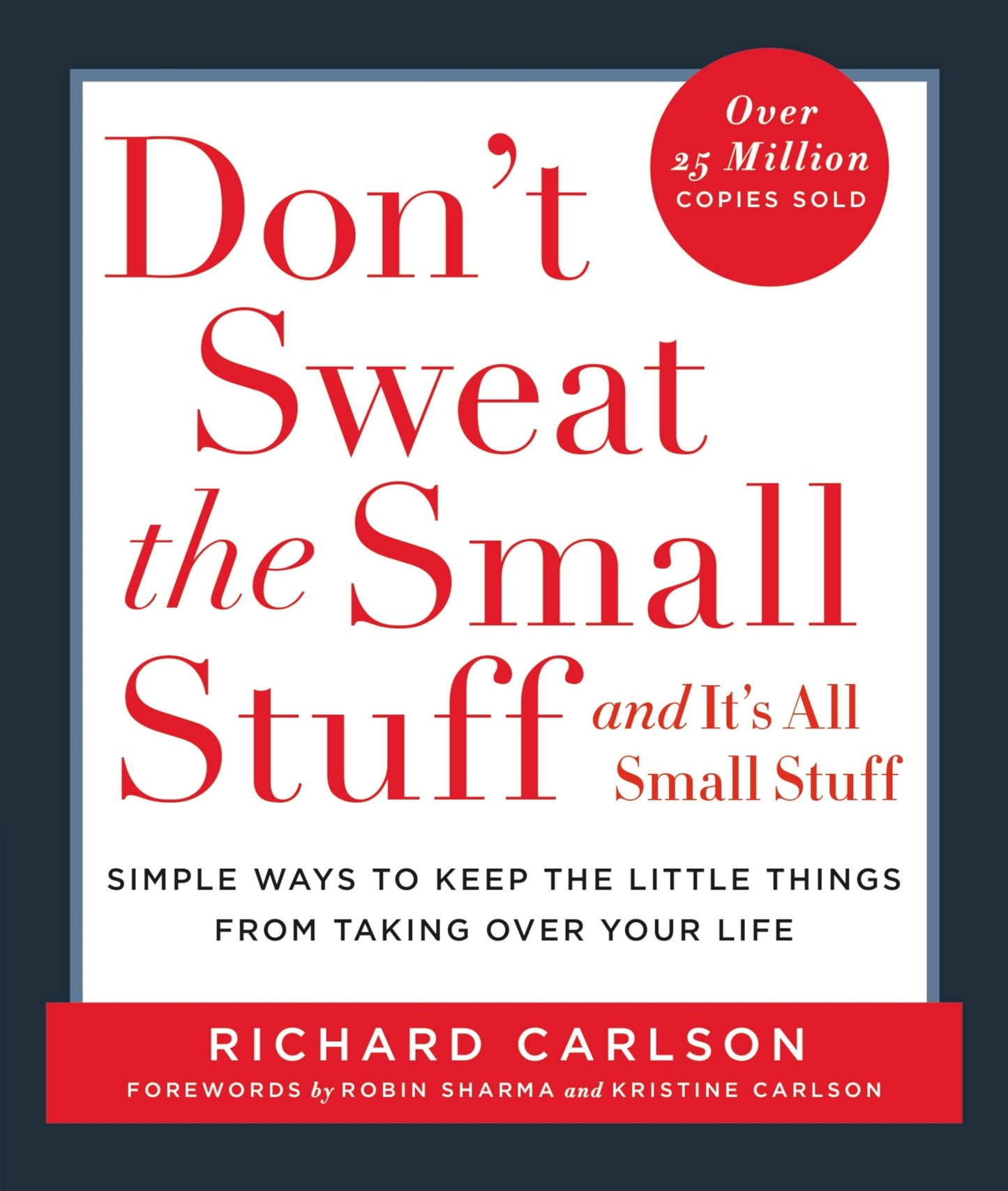 Don't Sweat the Small Stuff . . . and It's All Small Stuff: Simple Ways to Keep the Little Things from Taking Over Your Life The Happy Book Stack