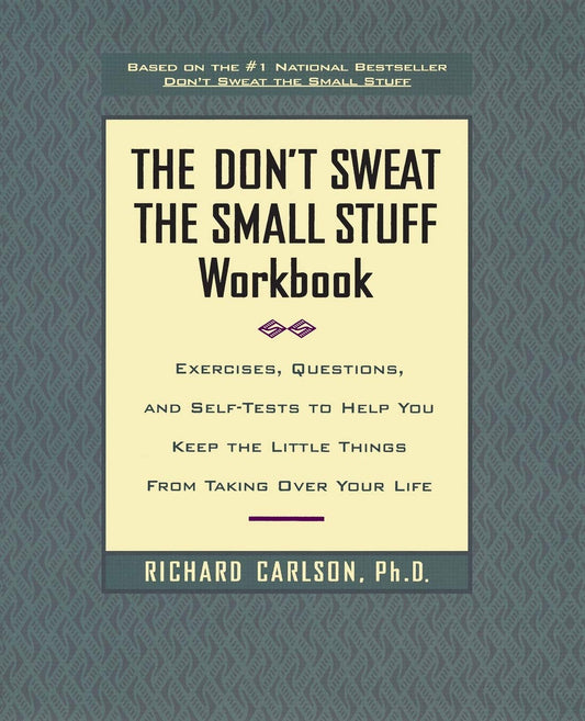 The Don't Sweat the Small Stuff Workbook: Exercises, Questions, and Self-Tests to Help You Keep the Little Things from Taking Over Your Life The Happy Book Stack