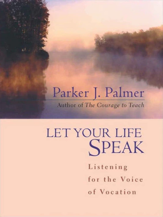 Let Your Life Speak: Listening for the Voice of Vocation - 3221